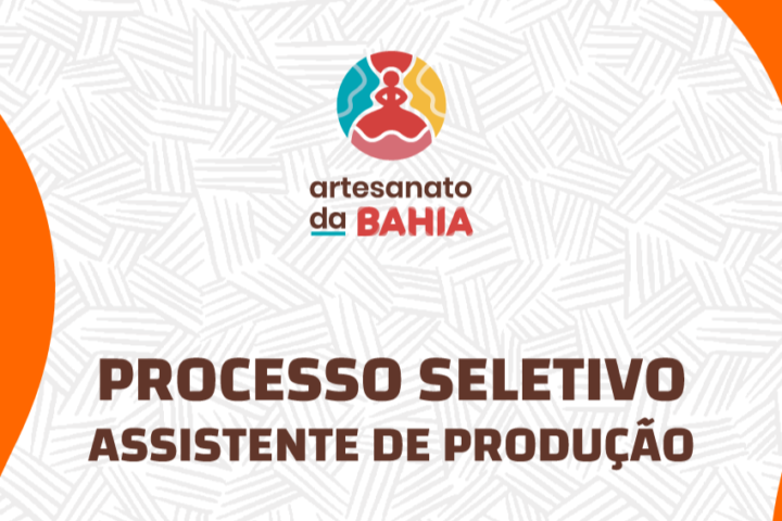 Vaga aberta para Assistente de Produção do Artesanato da Bahia