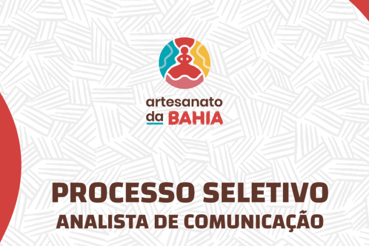 Vaga aberta para Analista de Comunicação do Artesanato da Bahia